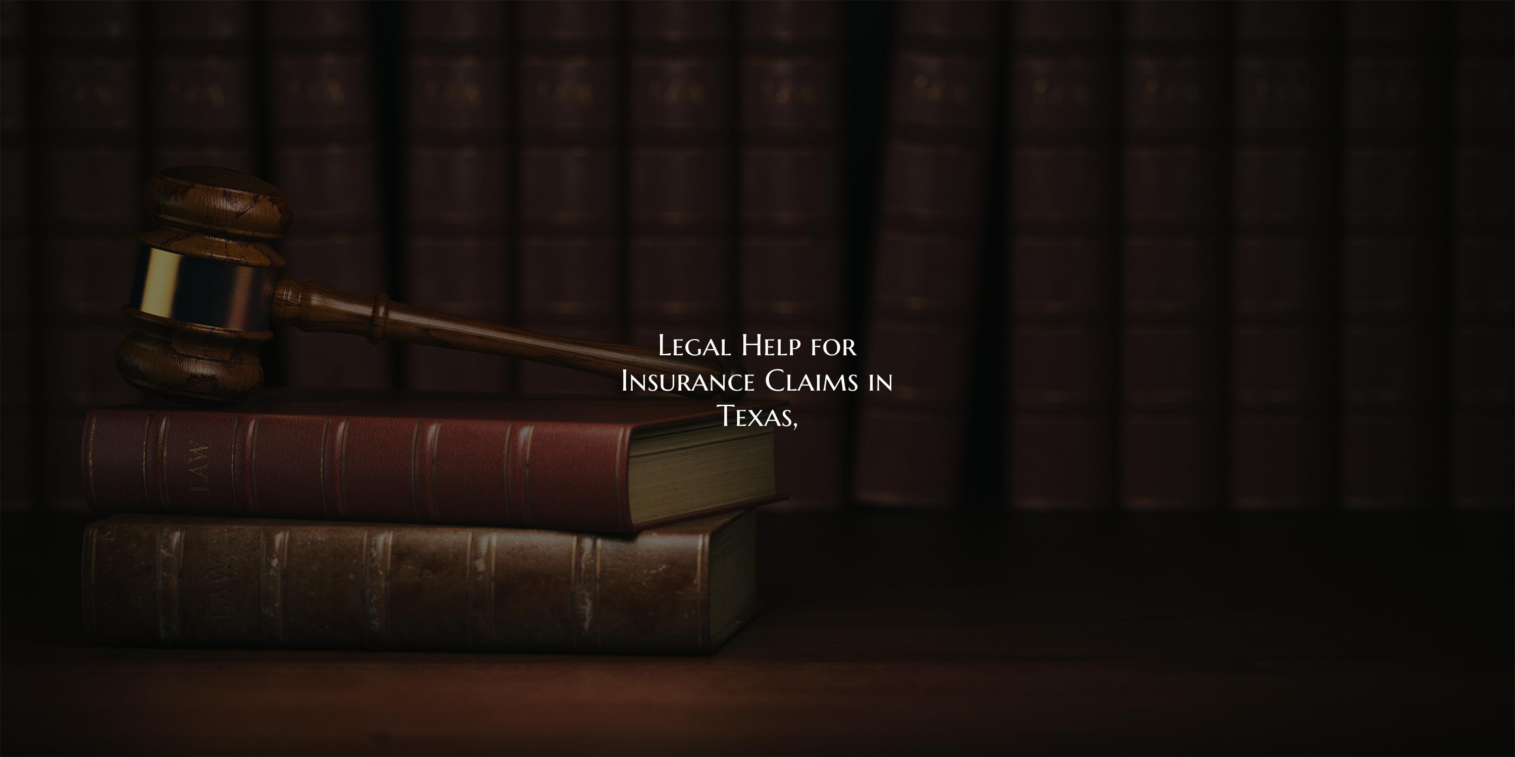 Legal Help for Insurance Claims in Texas,
